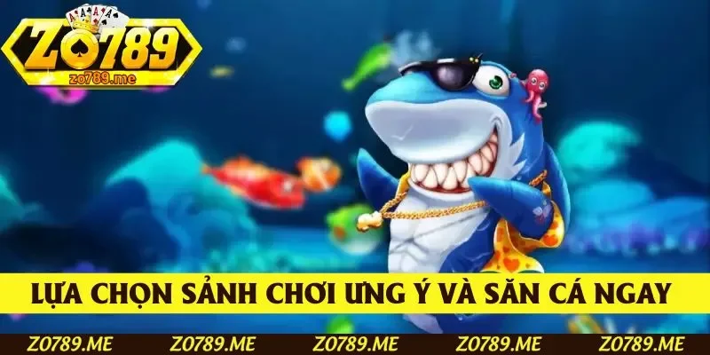 Lựa chọn sảnh chơi ưng ý và lao vào cuộc săn cá ngay bây giờ