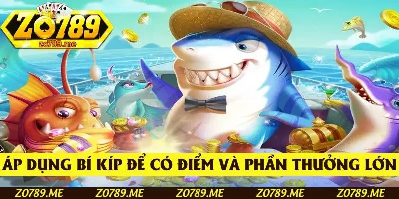 Áp dụng bí kíp để thu về điểm số và phần thưởng khủng