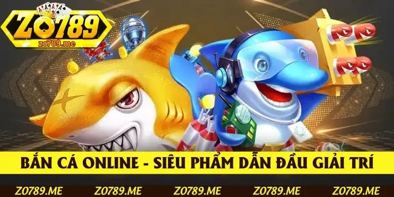 Bắn cá online - Siêu phẩm dẫn đầu xu hướng giải trí