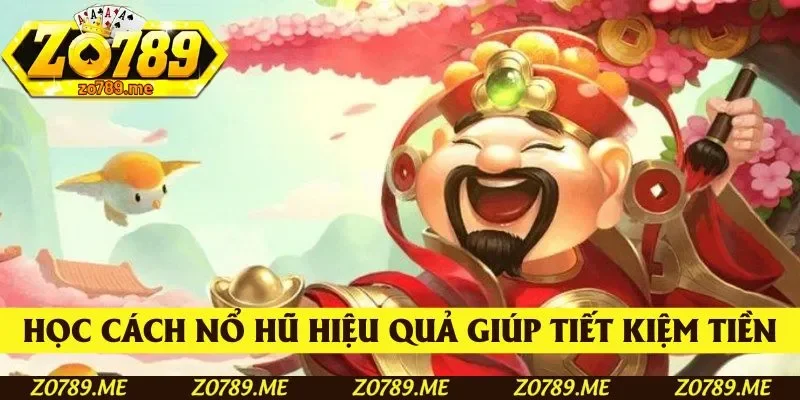 Học cách chơi nổ hũ hiệu quả giúp anh em tiết kiệm tiền