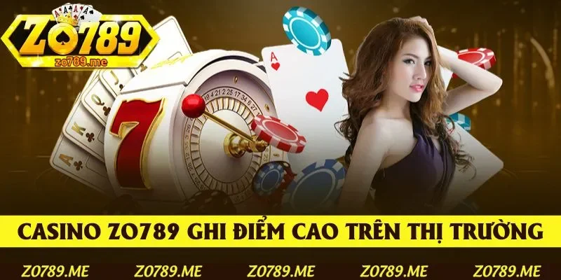 Casino Zo789 ghi điểm tuyệt đối trên thị trường