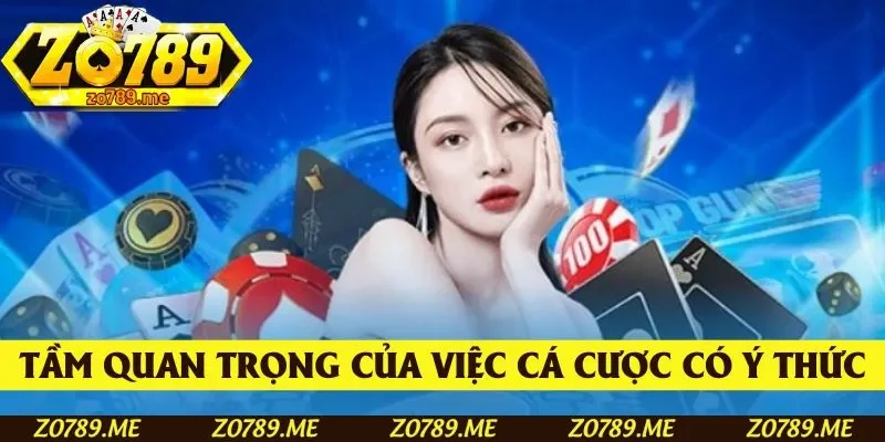 Tầm quan trọng của việc cá cược có ý thức
