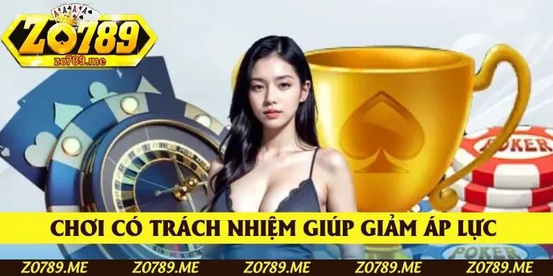 Chơi có trách nhiệm giúp giảm nhanh áp lực cuộc sống