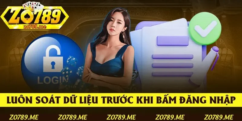 Luôn rà soát dữ liệu trước khi bấm Đăng nhập