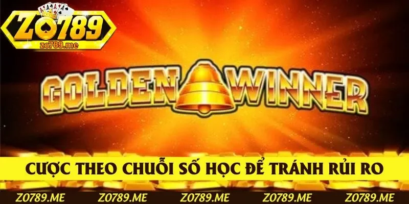 Cược theo chuỗi số học để phòng tránh rủi ro