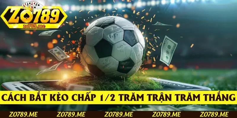 Công thức bắt kèo chấp 1/2 trăm trận trăm thắng