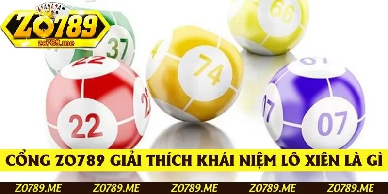 Cổng game Zo789 giải thích khái niệm lô xiên là gì
