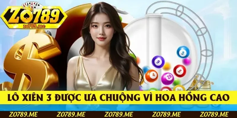 Lô xiên 3 được nhiều khách hàng ưa chuộng vì hoa hồng cao