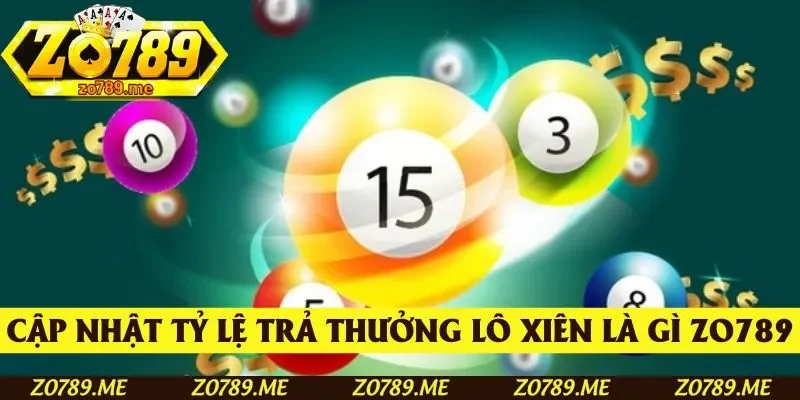 Cập nhật tỷ lệ trả thưởng lô xiên là gi tại Zo789