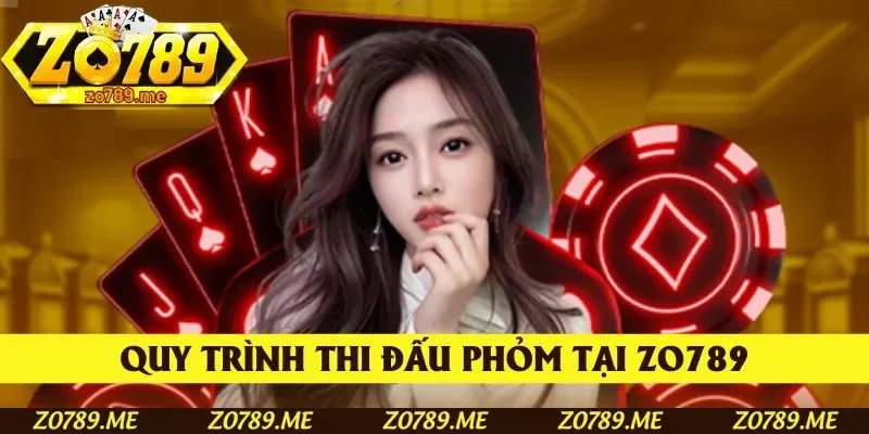 Quy trình thi đấu Phỏm tại Zo789