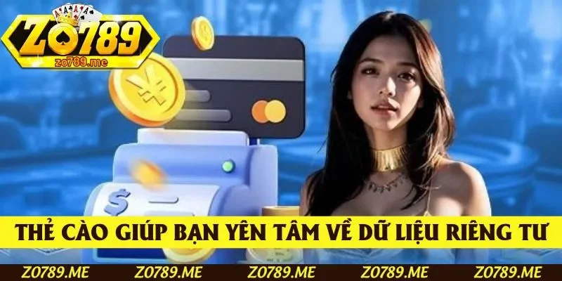 Thẻ cào sẽ khiến bạn yên tâm về dữ liệu riêng tư