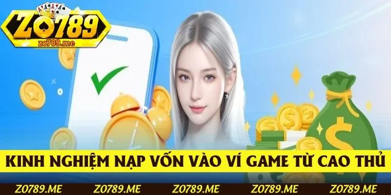 Kinh nghiệm nạp vốn vào ví game từ cao thủ