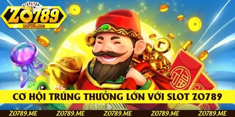 Khám phá ngay cơ hội trúng thưởng lớn với slot Zo789