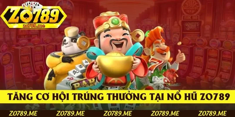 Sử dụng chiến thuật để tăng cơ hội trúng thưởng tại Nổ hũ Zo789