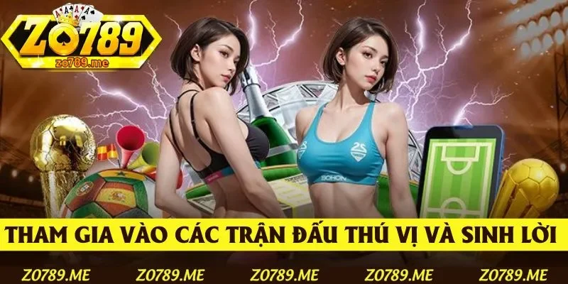 Tham gia vào các trận đấu thú vị và sinh lời tại các giải đấu lớn