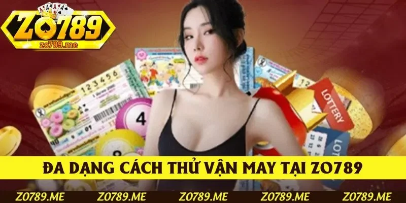 Đa dạng cách thử vận may tại Zo789