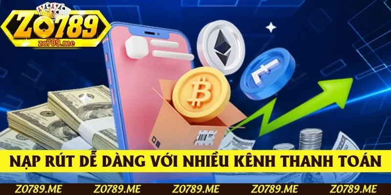 Nạp rút thuận tiện với nhiều kênh thanh toán