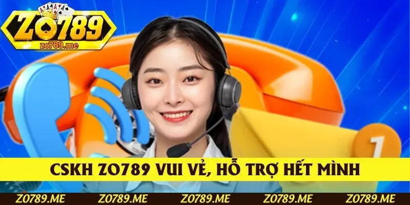 CSKH Zo789 vui vẻ, hỗ trợ hết mình
