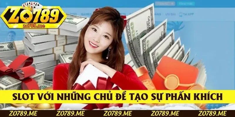 Slot với những chủ đề tạo sự phấn khích mỗi phiên quay
