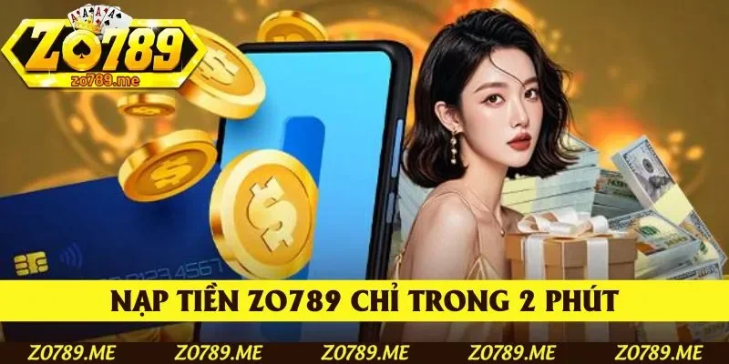 Nạp tiền Zo789 chỉ trong 2 phút